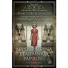 Miłość, wojna i tajemnica papirusu. Tom 1