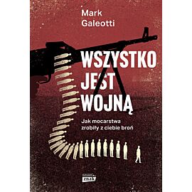 Wszystko jest wojną. Jak mocarstwa zrobiły z ciebie broń