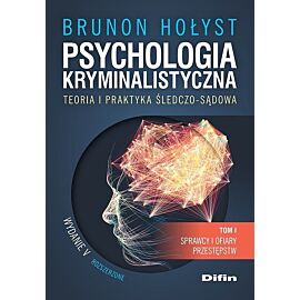 Psychologia kryminalistyczna. Teoria i praktyka śledczo-sądowa. Tom 1