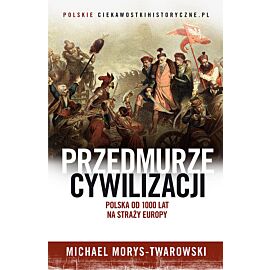 Przedmurze cywilizacji. Polska od 1000 lat na straży Europy