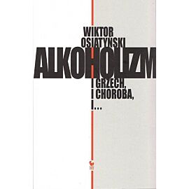 Alkoholizm. I grzech, i Choroba, i...