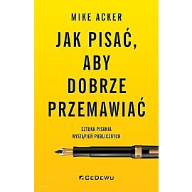 Jak pisać, aby dobrze przemawiać. Sztuka pisania wystąpień publicznych