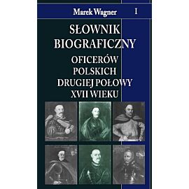Słownik biograficzny oficerów polskich drugiej połowy xvii w tom 1