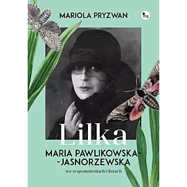 Lilka. Maria Pawlikowska- Jasnorzewska we wspomnieniach i listach
