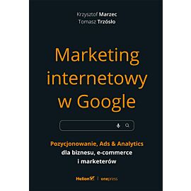 Marketing internetowy w Google. Pozycjonowanie, Ads & Analytics dla biznesu, e-commerce, marketerów (e-book)