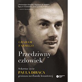 Przedziwny człowiek. Sekretne życie Paula Diraca, geniusza mechaniki kwantowej