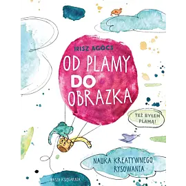 Od plamy do obrazka. Nauka kreatywnego rysowania