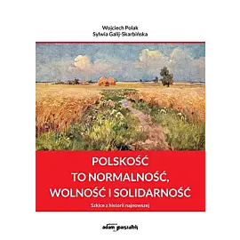 Polskość to normalność wolność i solidarność