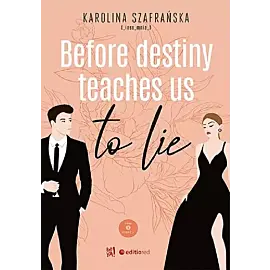 Before destiny teaches us to lie. Tom 1. Część 1