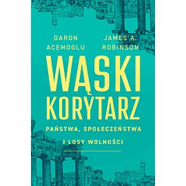 Wąski korytarz. Państwa, społeczeństwa i losy wolności (e-book)