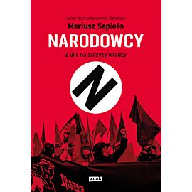 Narodowcy. Z ulic na szczyty władzy