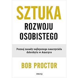 Sztuka rozwoju osobistego. Poznaj zasady najlepszego nauczyciela dobrobytu w ameryce