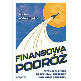Finansowa podróż. Wyrusz w drogę do spokoju, szczęścia i wolności osobistej