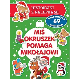 Miś Okruszek pomaga Mikołajowi. Historyjki z nalepkami
