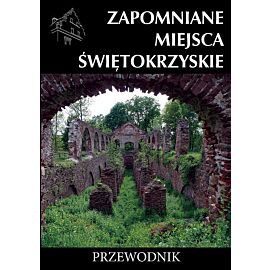 Zapomniane miejsca świętokrzyskie