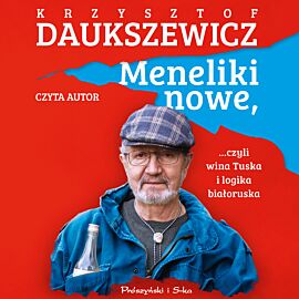Meneliki nowe, czyli wina Tuska i logika białoruska (audiobook MP3)