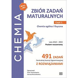 Chemia zbiór zadań maturalnych lata 2010–2022 poziom rozszerzony 491 zadań centralnej komisji egzaminacyjnej z rozwiązaniami część 1 chemia ogólna i fizyczna