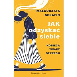 Jak odzyskać siebie. Kobieca twarz depresji (Duże Litery)