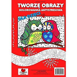 Tworzę obrazy Kolorowanka antystresowa dla dzieci