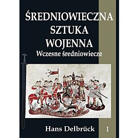 Średniowieczna sztuka wojenna. Tom 1 Wczesne średniowiecze
