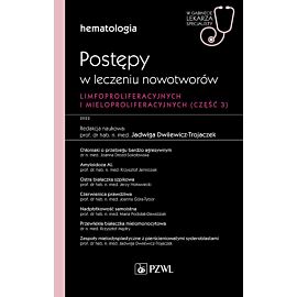 Hematologia. Postępy w leczeniu nowotworów limfoproliferacyjnych i mieloproliferacyjnych. 3 część