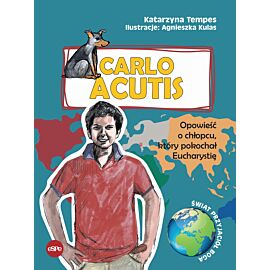 Carlo Acutis. Opowieść o chłopcu który pokochał Eucharystię