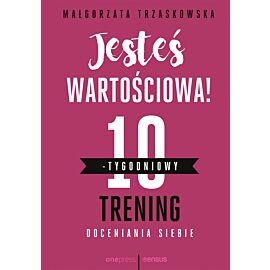 Jesteś wartościowa! 10-tygodniowy trening doceniania siebie (e-book)