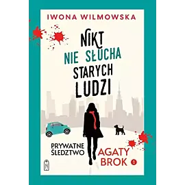 Prywatne śledztwo Agaty Brok. Tom 1. Nikt nie słucha starych ludzi