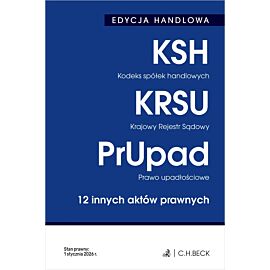 EDYCJA HANDLOWA. Kodeks spółek handlowych. Krajowy Rejestr Sądowy. Prawo upadłościowe. 12 innych aktów prawnych wyd. 41