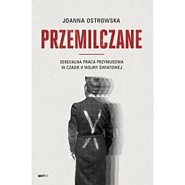 Przemilczane. Seksualna praca przymusowa w czasie II wojny światowej. Wydanie rozszerzone