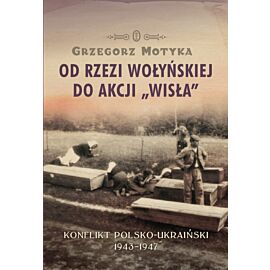 Od rzezi wołyńskiej do akcji "Wisła"