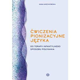 Ćwiczenia pionizacyjne języka do terapii infantylnego sposobu połykania
