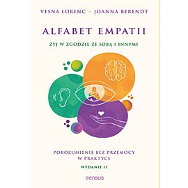 Alfabet empatii. Żyj w zgodzie ze sobą i innymi. Porozumienie bez przemocy w praktyce. Wydanie 2 (e-book)