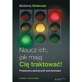 Naucz ich, jak mają cię traktować! praktyczny podręcznik asertywności wyd. 2
