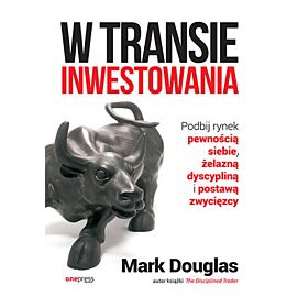 W transie inwestowania. Podbij rynek pewnością siebie, żelazną dyscypliną i postawą zwycięzcy (e-book)