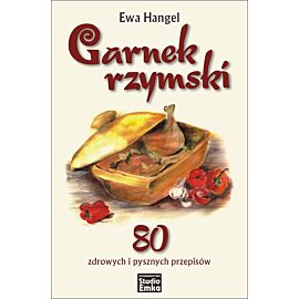 Garnek rzymski. 80 zdrowych i pysznych przepisów