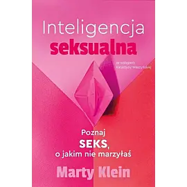 Inteligencja seksualna. Poznaj seks, o jakim nie marzyłaś