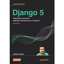 Django 5 Praktyczne tworzenie aplikacji internetowych w Pythonie