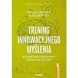 Trening innowacyjnego myślenia Rozwiń swój kreatywny potencjał w 31 dni