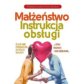 Małżeństwo. Instrukcja obsługi
