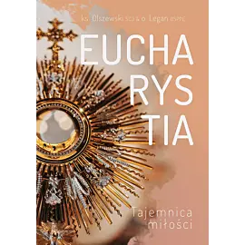 Eucharystia Tajemnica Miłości ks.Michał Olszewski SCJ ks.Michał Legan OSPPE