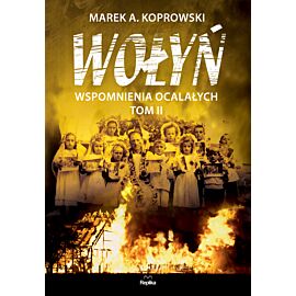 Wołyń wspomnienia ocalałych Tom 2