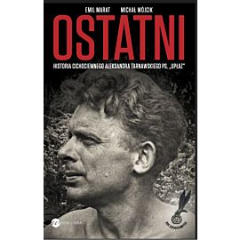 Ostatni. Historia cichociemnego Aleksandra Tarnawskiego, pseudonim "Upłaz"