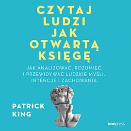 Czytaj ludzi jak otwartą księgę. Jak analizować, rozumieć i przewidywać ludzkie myśli, intencje i zachowania (audiobook MP3)