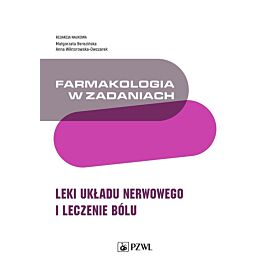 Farmakologia w zadaniach. Leki układu nerwowego i leczenie bólu