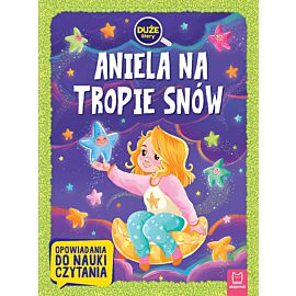 Aniela na tropie snów. Duże litery. Opowiadania do nauki czytania