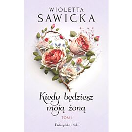 Kiedy będziesz moją żoną. Tom 1