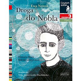 Droga do Nobla. O Marii Skłodowskiej-Curie. Czytam sobie. Poziom 3