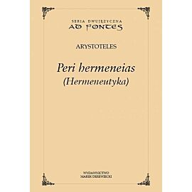 Peri hermeneias (Hermeneutyka). Seria dwujęzyczna Ad fontes