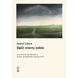 Bądź wierny sobie. Od Homera do Becketta
